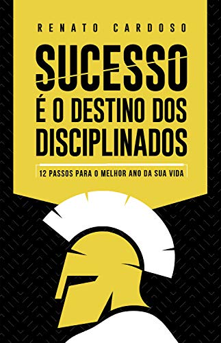 Livro PDF Sucesso é o Destino dos Disciplinados: 12 Passos para o melhor ano da sua Vida