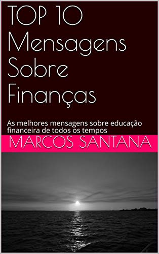 Livro PDF: TOP 10 Mensagens Sobre Finanças: As melhores mensagens sobre educação financeira de todos os tempos