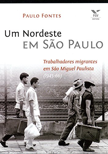 Capa do livro: Um Nordeste em São Paulo: trabalhadores migrantes em são Miguel Paulista (1945-66) - Ler Online pdf