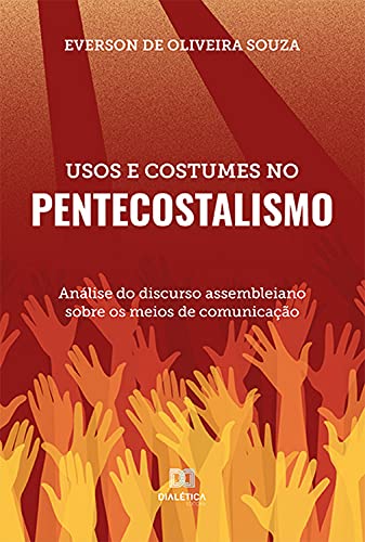 Capa do livro: Usos e Costumes no Pentecostalismo: análise do discurso assembleiano sobre os meios de comunicação - Ler Online pdf