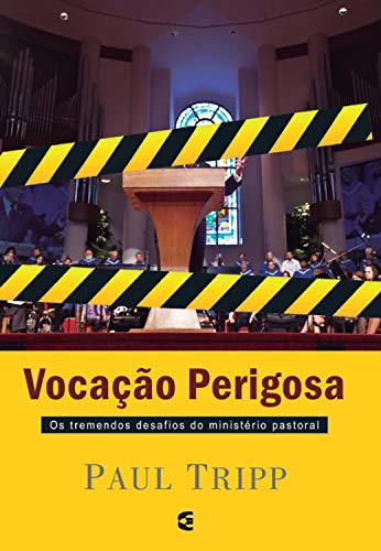 Capa do livro: Vocação perigosa: Os tremendos desafios do ministério pastoral - Ler Online pdf