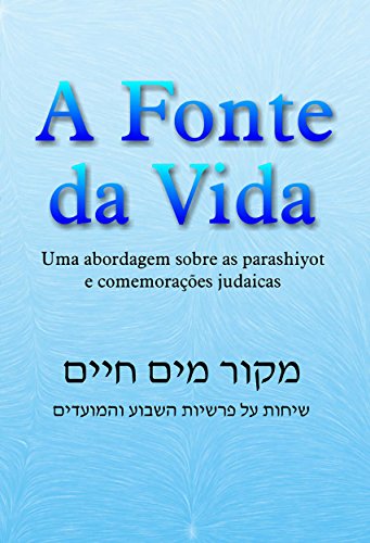 Livro PDF A Fonte da Vida: Uma abordagem sobre as parashiyot e comemorações judaicas