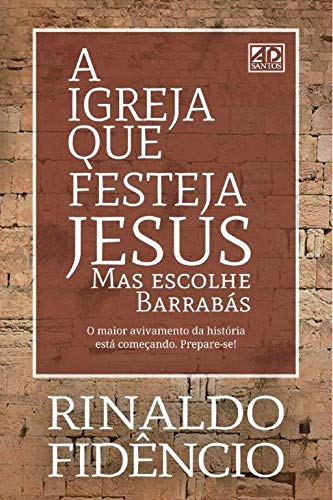 Livro PDF A Igreja Que Festeja Jesus: Mas escolhe Barrabás