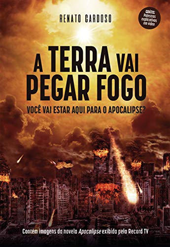 Livro PDF A Terra Vai Pegar Fogo: Você vai estar aqui para o Apocalipse?