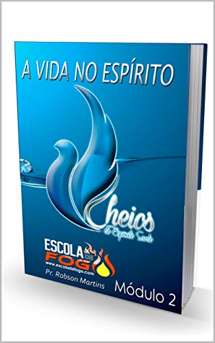Livro PDF A VIDA NO ESPÍRITO: Módulo 1 – Escola de Fogo (Restaurando a vida no Espírito)