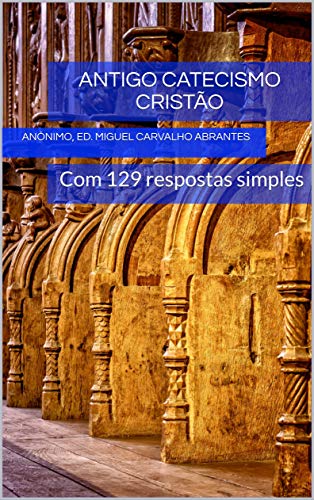 Livro PDF: Antigo Catecismo Cristão: Com 129 respostas simples