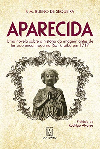 Capa do livro: Aparecida. Uma novela sobre a história da imagem antes de ter sido encontrada no Rio Paraíba em 1717 - Ler Online pdf