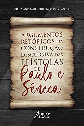 Capa do livro: Argumentos Retóricos na Construção Discursiva das Epístolas de Paulo e Sêneca - Ler Online pdf