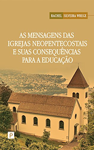 Capa do livro: As mensagens das igrejas neopentecostais e suas consequências para a educação - Ler Online pdf
