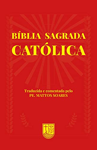 Capa do livro: Bíblia Sagrada Católica: Traduzida e comentada pelo Pe. Mattos soares - Ler Online pdf