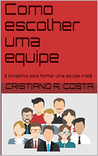 Livro PDF Como escolher uma equipe: 8 conselhos para formar uma equipe cristã