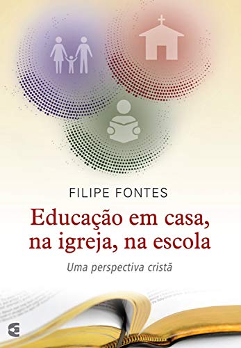 Livro PDF Educação em casa, na igreja, na escola: Uma perspectiva cristã