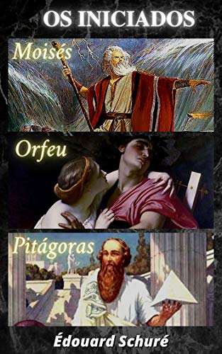 Livro PDF: Éduoard Schuré – Os Iniciados: Moisés, Orfeu, e, Pitágoras