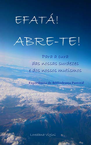 Livro PDF Efatá! Abre-te! Para a cura das nossas surdezes e dos nossos mutismos: Experiência de Bibliodrama Pastoral (Vivências de Bibliodrama Pastoral)