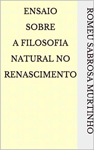 Capa do livro: Ensaio Sobre A Filosofia Natural no Renascimento - Ler Online pdf