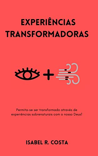 Livro PDF EXPERIÊNCIAS TRANSFORMADORAS: Permita-se ser transformado através de experiências sobrenaturais com o nosso Deus!
