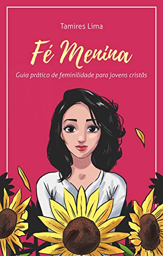 Capa do livro: Fé Menina: Guia Prático de Feminilidade para Jovens Cristãs (1) - Ler Online pdf