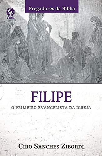 Capa do livro: Filipe: O Primeiro Evangelista da Igreja (Pregadores da Bíblia) - Ler Online pdf