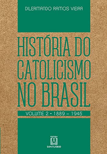 Capa do livro: História do Catolicismo no Brasil – volume II: 1889-1945 - Ler Online pdf