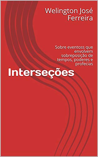 Livro PDF: Interseções: Sobre eventoss que envolvem sobreposição de tempos, poderes e profecias