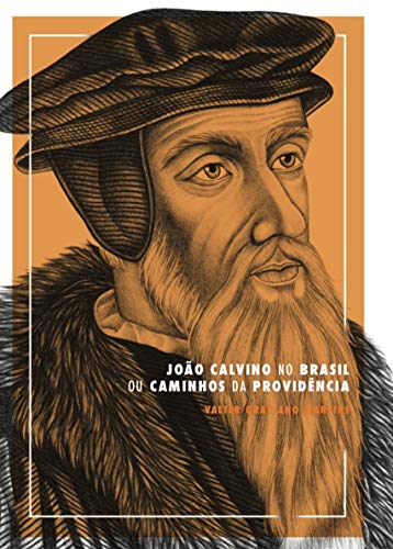 Capa do livro: João Calvino no Brasil: Ou Caminhos da Providência - Ler Online pdf