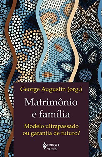 Capa do livro: Matrimônio e família: Modelo ultrapassado ou garantia de futuro? - Ler Online pdf