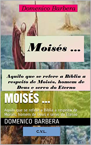Capa do livro: Moisés … : Aquilo que se refere a Bíblia a respeito de Moisés, homem de Deus e servo do Eterno - Ler Online pdf