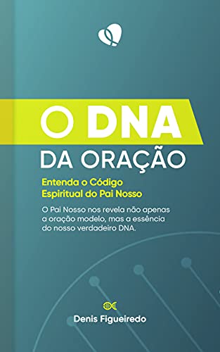 Capa do livro: O DNA da oração: Entenda o código espiritual do Pai Nosso - Ler Online pdf