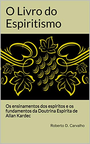 Capa do livro: O Livro do Espiritismo: Os ensinamentos dos espíritos e os fundamentos da Doutrina Espírita de Allan Kardec - Ler Online pdf