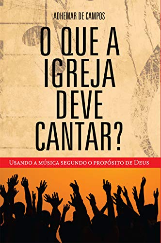 Capa do livro: O que a igreja deve cantar?: Usando a música segundo o propósito de Deus - Ler Online pdf