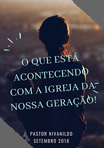 Livro PDF O QUE ESTÁ ACONTECENDO COM A IGREJA: DA NOSSA GERAÇÃO! (Primeiro Livro 1)