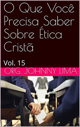 Livro PDF O Que Você Precisa Saber Sobre Ética Cristã: Vol. 15