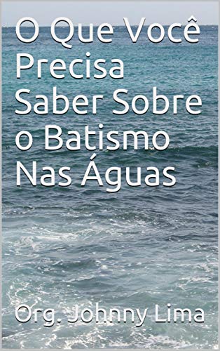 Capa do livro: O Que Você Precisa Saber Sobre o Batismo Nas Águas: Vol. 05 - Ler Online pdf