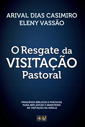 Capa do livro: O Resgate da Visitação Pastoral: Princípios bíblicos e práticos para implantar o ministério de visitação na igreja - Ler Online pdf