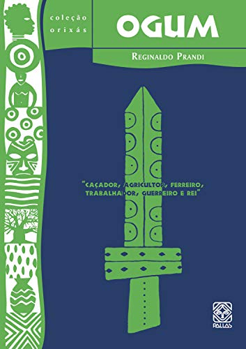 Livro PDF Ogum: caçador, agricultor, ferreiro, trabalhador, guerreiro e rei