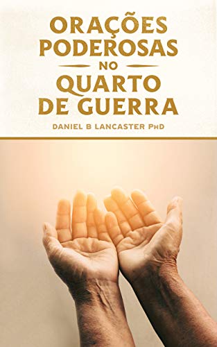 Capa do livro: Orações Poderosas no Quarto de Guerra: Aprendendo a Orar como um Poderoso Guerreiro de Oração - Ler Online pdf