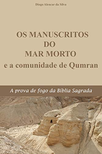 Capa do livro: Os Manuscritos do Mar Morto e a Comunidade de Qumran: A prova de fogo da Bíblia Sagrada - Ler Online pdf