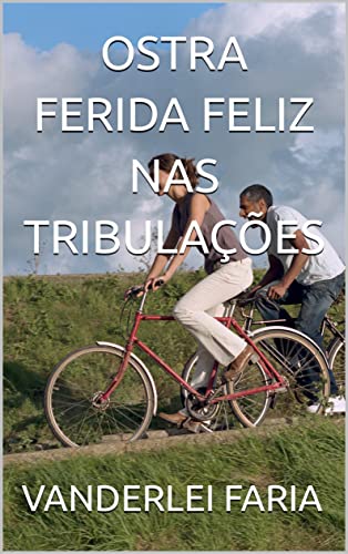 Livro PDF OSTRA FERIDA FELIZ NAS TRIBULAÇÕES: PRODUZINDO PÉROLAS NAS TRIBULAÇÕES