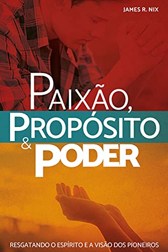 Livro PDF Paixão, Propósito e poder: Resgatando o espírito e a visão dos pioneiros