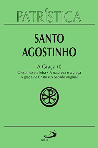 Livro PDF Patrística – A Graça (I) – Vol. 12: O espírito e a letra | A natureza e a graça | A graça de Cristo e o pecado original