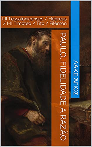 Capa do livro: Paulo, Fidelidade a Razão: I-II Tessalonicenses / Hebreus / I-II Timóteo / Tito / Filêmon - Ler Online pdf