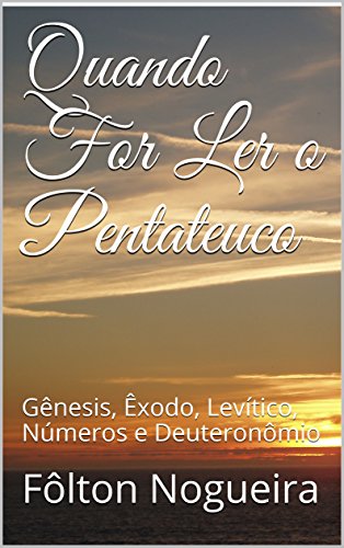 Livro PDF Quando For Ler o Pentateuco: Gênesis, Êxodo, Levítico, Números e Deuteronômio (Quando For Ler o Antigo Testamento Livro 1)