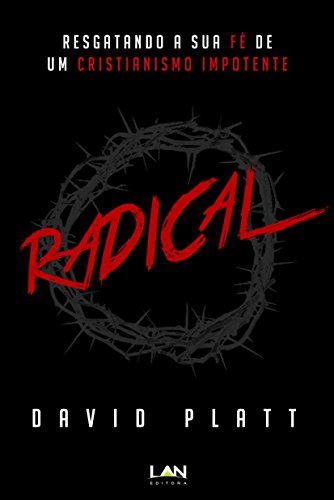 Capa do livro: Radical: Resgatando a sua fé de um cristianismo impotente - Ler Online pdf
