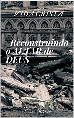 Livro PDF Reconstruindo o ALTAR de DEUS: Vida Cristã