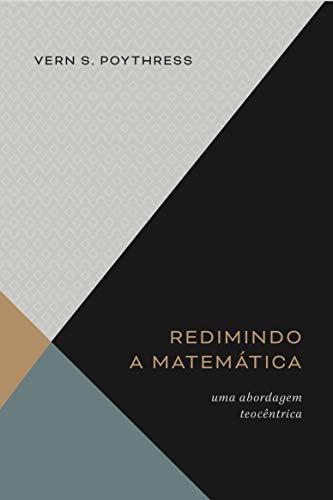 Capa do livro: Redimindo a matemática: Uma abordagem teocêntrica - Ler Online pdf