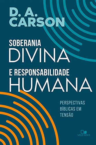 Livro PDF Soberania divina e responsabilidade humana: Perspectivas bíblicas em tensão