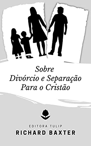 Capa do livro: Sobre Divórcio e Separação Para o Cristão (Richard Baxter) - Ler Online pdf