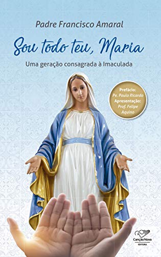 Capa do livro: Sou todo teu, Maria: Uma Geração Consagrada à Imaculada - Ler Online pdf