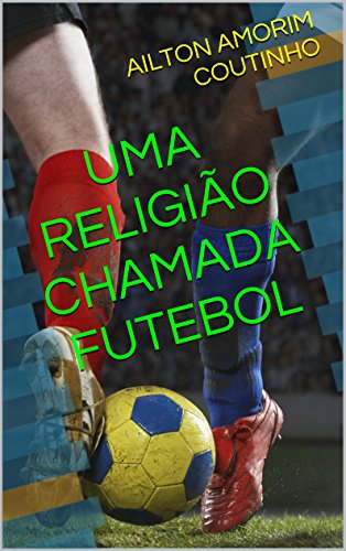 Livro PDF UMA RELIGIÃO CHAMADA FUTEBOL