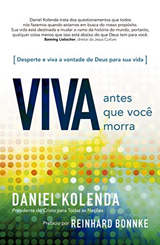 Capa do livro: Viva antes que você morra – Daniel Kolenda: Descubra o seu propósito e viva na vontade de Deus para sua vida - Ler Online pdf